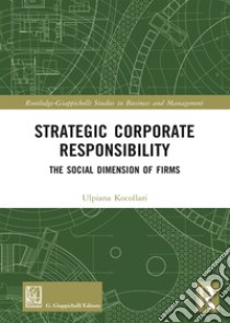 Strategic corporate responsibility. The social dimension of firms libro di Kocollari Ulpiana