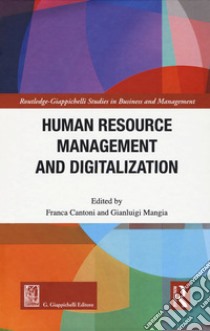 Human resource management and digitalization libro di Cantoni F. (cur.); Mangia G. (cur.)