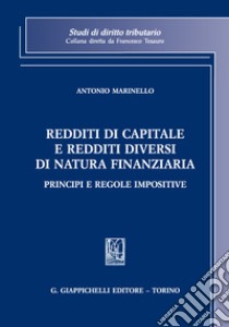 Redditi di capitale e redditi diversi di natura finanziaria. Principi e regole impositive libro di Marinello Antonio