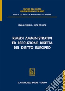 Rimedi amministrativi ed esecuzione diretta del diritto europeo libro di Chirulli Paola; De Lucia Luca