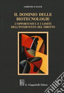 Il dominio delle biotecnologie. L'opportunità e i limiti dell'intervento del diritto libro di D'Avack Lorenzo