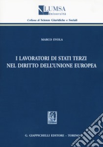 I lavoratori di Stati terzi nel diritto dell'Unione Europea libro di Evola Marco