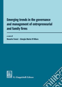 Emerging trends in the governance and management of entrepreneurial and family firms libro di D'Allura G. M. (cur.); Faraci R. (cur.)