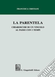 La parentela. Chiaroscuri di un vincolo al passo con i tempi libro di Cristiani Francesca