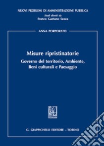 Misure ripristinatorie. Governo del territorio, ambiente, beni culturali e paesaggio libro di Porporato Anna