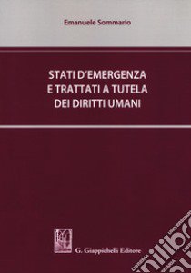 Stati d'emergenza e trattati a tutela dei diritti umani libro di Sommario Emanuele