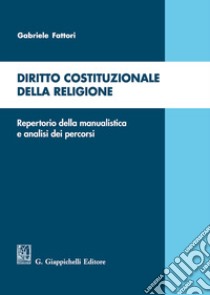 Diritto costituzionale della religione. Repertorio della manualistica e analisi dei percorsi libro di Fattori Gabriele