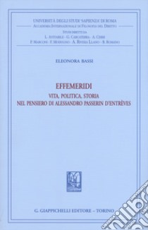 Effemeridi: vita, politica, storia nel pensiero di Alessandro Passerin d'Entrèves libro di Bassi Eleonora