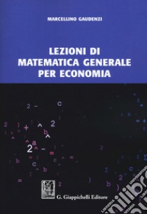 Lezioni di matematica generale per economia libro di Gaudenzi Marcellino