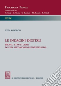 Le indagini digitali. Profili strutturali di una metamorfosi investigativa libro di Signorato Silvia