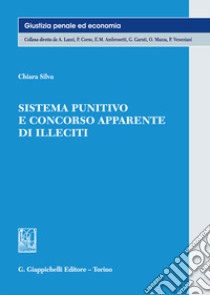 Sistema punitivo e concorso apparente di illeciti libro di Silva Chiara