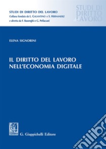 Il diritto del lavoro nell'economia digitale libro di Signorini Elena