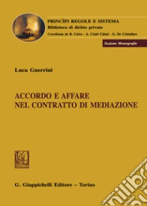 Accordo e affare nel contratto di mediazione libro di Guerrini Luca