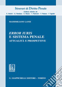 «Error iuris» e sistema penale. Attualità e prospettive libro di Lanzi Massimiliano