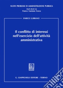 Il conflitto di interessi nell'esercizio dell'attività amministrativa libro di Lubrano Enrico