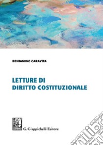 Letture di diritto costituzionale libro di Caravita Beniamino