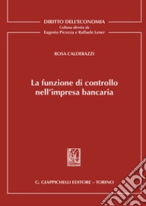 La funzione di controllo nell'impresa bancaria libro di Calderazzi Rosa