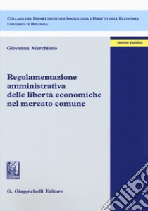 Regolamentazione amministrativa delle libertà economiche nel mercato comune libro di Marchianò Giovanna