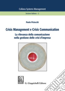 Crisis management e crisis communication. La rilevanza della comunicazione nella gestione delle crisi d'impresa libro di Piciocchi Paolo