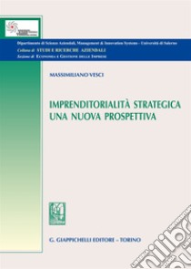 Imprenditorialità strategica. Una nuova prospettiva libro di Vesci Massimiliano