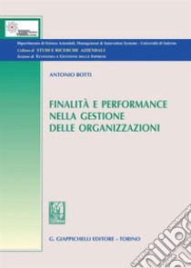 Finalità e performance nella gestione delle organizzazioni libro di Botti Antonio