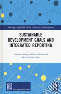 Sustainable development goals and integrated reporting libro di Busco Cristiano; Granà Federico; Izzo Maria Federica