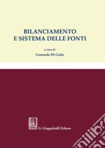 Bilanciamento e sistema delle fonti libro di Di Carlo L. (cur.)