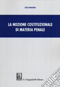 La nozione costituzionale di materia penale libro di Masera Luca