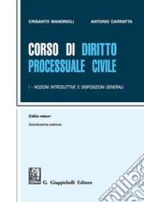 Corso di diritto processuale civile. Ediz. minore. Vol. 1: Nozioni introduttive e disposizioni generali libro di Mandrioli Crisanto; Carratta Antonio