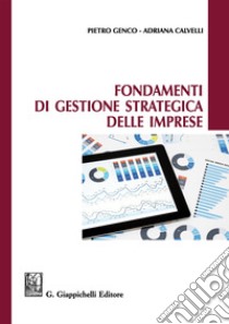 Fondamenti di gestione strategica delle imprese libro di Genco Pietro; Calvelli Adriana