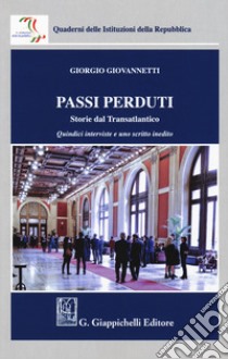 Passi perduti. Storie dal Transatlantico. Quindici interviste e uno scritto inedito libro di Giovannetti Giorgio