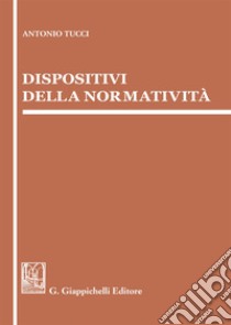 Dispositivi della normatività libro di Tucci Antonio