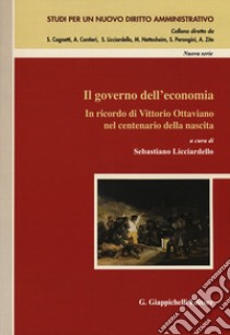 Il governo dell'economia. In ricordo di Vittorio Ottaviano nel centenario della nascita libro di Licciardello S. (cur.)