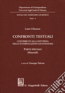 Confronti testuali. Contributo alla dottrina delle interpolazioni giustinianee. Parte speciale (Materiali) libro di Chiazzese Lauro; Falcone G. (cur.)