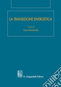 La transizione energetica libro di Ammannati L. (cur.)