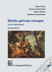 Diritto privato europeo. Testi di riferimento libro di Sirena Pietro; Patti Francesco Paolo; Schulze Reiner