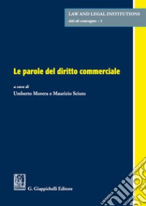 Le parole del diritto commerciale libro di Morera U. (cur.); Sciuto M. (cur.)