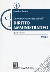 Coordinate ermeneutiche di diritto amministrativo libro di Santise Maurizio