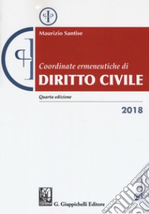 Coordinate ermeneutiche di diritto civile 2018 libro di Santise Maurizio