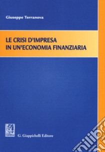 Le crisi d'impresa in un'economia finanziaria libro di Terranova Giuseppe