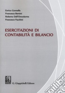 Esercitazioni di contabilità e bilancio libro di Gonnella Enrico; Bernini Francesca; Dell'Omodarme Roberto