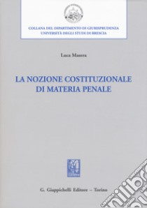 La nozione costituzionale di materia penale libro di Masera Luca