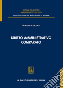 Diritto amministrativo comparato libro di Scarciglia Roberto