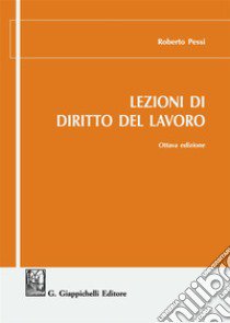 Lezioni di diritto del lavoro libro di Pessi Roberto