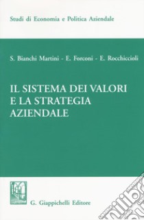 Il sistema dei valori e la strategia aziendale libro di Bianchi Martini Silvio; Rocchiciolli Elisabetta; Forconi Edoardo