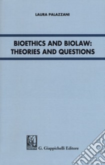 Bioethics and Biolaw: theories and questions libro di Palazzani Laura