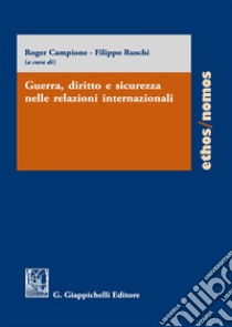 Guerra, diritto e sicurezza nelle relazioni internazionali libro di Campione R. (cur.); Ruschi F. (cur.)