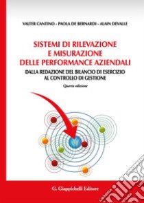 Sistemi di rilevazione e misurazione delle performance aziendali. Dalla redazione del bilancio di esercizio al controllo di gestione libro di Cantino Valter; De Bernardi Paola; Devalle Alain