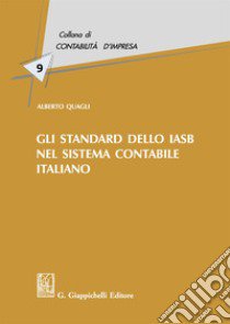 Gli standard dello IASB nel sistema contabile italiano libro di Quagli Alberto