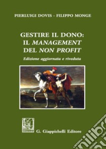 Gestire il dono: il «management» del «non profit». Nuova ediz. libro di Dovis Pierluigi; Monge Filippo